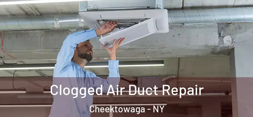 Clogged Air Duct Repair Cheektowaga - NY