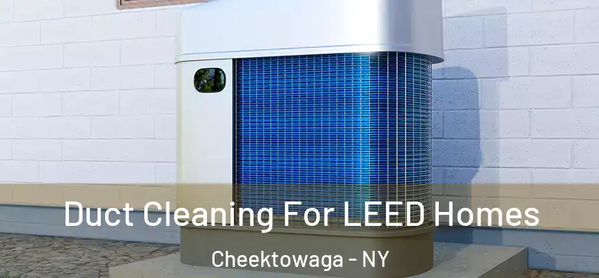  Duct Cleaning For LEED Homes Cheektowaga - NY