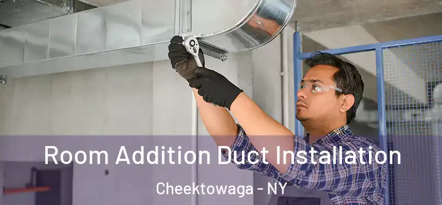 Room Addition Duct Installation Cheektowaga - NY
