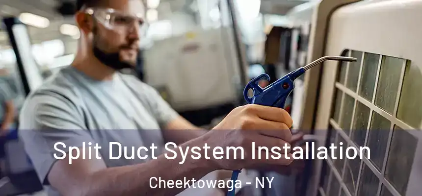  Split Duct System Installation Cheektowaga - NY